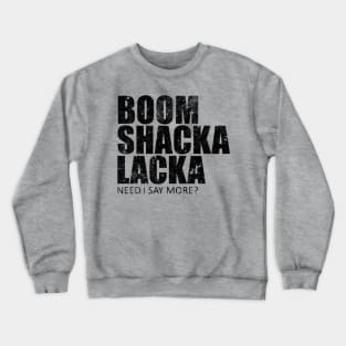 Boom Shacka Lacka Crewneck Sweatshirt